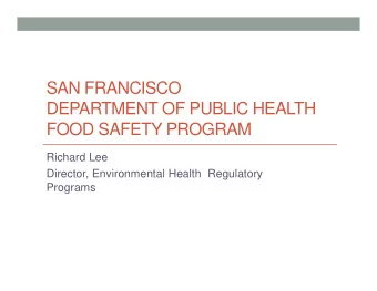 SAN FRANCISCO  DEPARTMENT OF PUBLIC HEALTH  FOOD SAFETY PROGRAM  Richard Lee  Director,