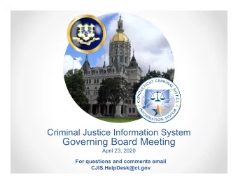 Governing Board Meeting  April 23, 2020  For questions and comments email  CJIS.HelpDesk@ct.gov