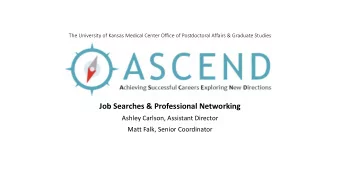 Job Searches &amp; Professional Networking  Ashley Carlson, Assistant Director  Matt Falk, Senior