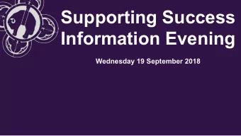 Supporting Success  Information Evening  Wednesday 19 September 2018  Aims   To give you an