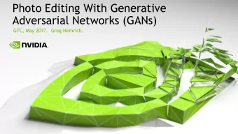 Photo Editing With Generative  Adversarial Networks (GANs)  GTC, May 2017.  Greg Heinrich.