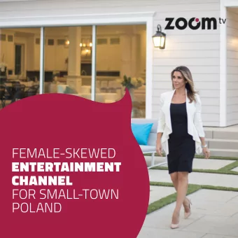 FEMALE-SKEWED  ENTERTAINMENT  CHANNEL  FOR SMALL-TOWN  POLAND  ABOUT  FIRST PLACE  ZOOM  AMONG