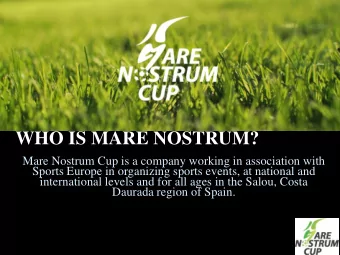 WHO IS MARE NOSTRUM?  Mare Nostrum Cup is a company working in association with  Sports Europe in