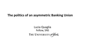 The politics of an asymmetric Banking Union  Lucia Quaglia  Fellow, SNS  Overview Aim : to take