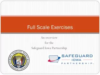 Full Scale Exercises  An overview  for the  Safeguard Iowa Partnership  Using HSIN Connect