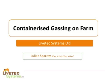 Containerised Gassing on Farm  Livetec Systems Ltd Julian Sparrey BEng, MPhil, CEng, MIAgrE