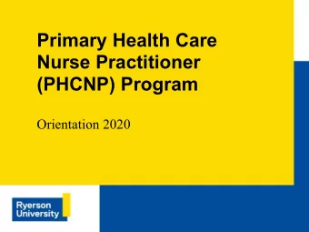 Primary Health Care  Nurse Practitioner  (PHCNP) Program  Orientation 2020  Unique features of our