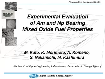 Experimental Evaluation  of Am and Np Bearing  Mixed Oxide Fuel Properties  M. Kato, K. Morimoto,