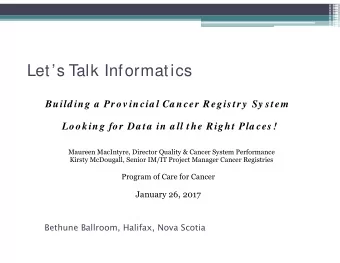 Lets Talk Informatics  Build ing a  Prov incia l Ca ncer Registry  Sy stem  Looking for Da ta