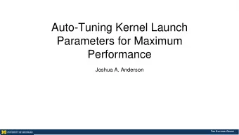 Auto-Tuning Kernel Launch  Parameters for Maximum  Performance  Joshua A. Anderson T HE G LOTZER G