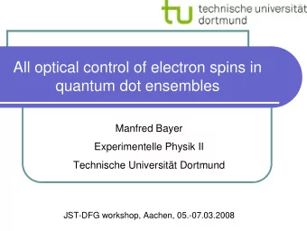All optical control of electron spins in  quantum dot ensembles  Manfred Bayer  Experimentelle