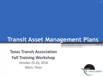 Transit Asset Management Plans  Texas Transit Association  Fall Training Workshop  October 25-26,