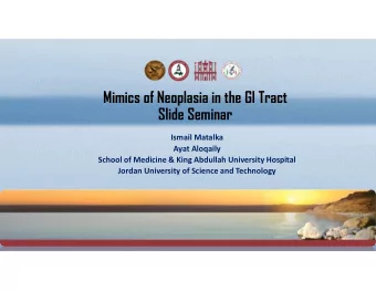 Mimics of Neoplasia in the GI Tract  Slide Seminar  Ismail Matalka  Ayat Aloqaily  School of