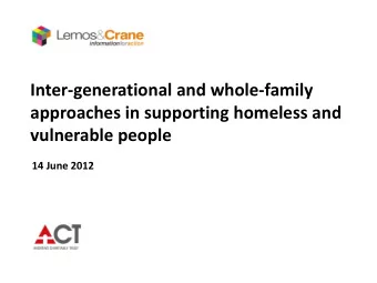 approaches in supporting homeless and vulnerable people  14 June 2012  Intergenerational  families
