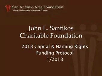 John L. Santikos  Charitable Foundation  2018 Capital &amp; Naming Rights  Funding Protocol  1/2018