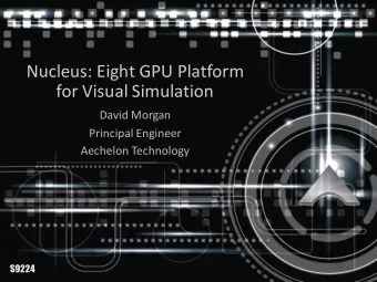 Nucleus: Eight GPU Platform  for Visual Simulation  David Morgan  Principal Engineer  Aechelon