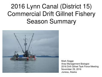 2016 Lynn Canal (District 15)  Commercial Drift Gillnet Fishery  Season Summary  Mark Sogge  Area