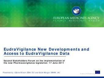 EudraVigilance New  Developm ents and  Access to EudraVigilance Data  Second Stakeholders Forum  on