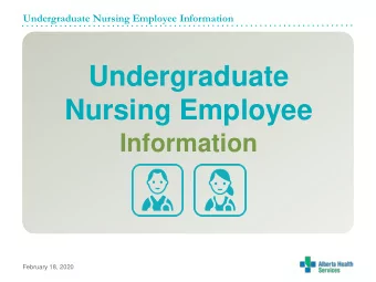 Undergraduate  Nursing Employee  Information  February 18, 2020  Undergraduate Nursing Employee