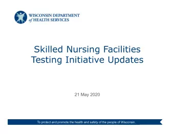 Skilled Nursing Facilities  Testing Initiative Updates  21 May 2020  To protect and promote the