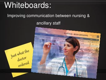 Whiteboards:  Improving communication between nursing &amp;  ancillary staff About the Research 0