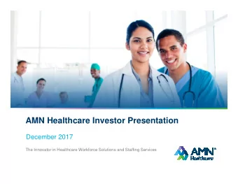 AMN Healthcare Investor Presentation  December 2017  The Innovator in Healthcare Workforce
