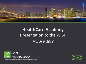 HealthCare Academy  Presentation to the WISF  March 9, 2016  1 OEWDs HealthCare Academy Overview