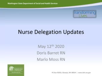 Nurse Delegation Updates May 12 th 2020  Doris Barret RN  Marlo Moss RN  CONTRACT CHANGE  DSHS MUST
