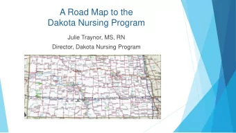 A Road Map to the  Dakota Nursing Program  Julie Traynor, MS, RN  Director, Dakota Nursing Program