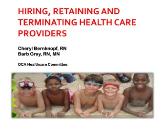 HIRING, RETAINING AND  TERMINATING HEALTH CARE  PROVIDERS  Chery  ryl  l Bernkn  nknopf  opf,  , RN