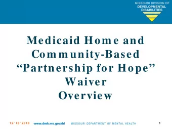 Medicaid Hom e and  Com m unity-Based  Partnership for Hope  Waiver  Overview  1 2 / 1 6 / 2