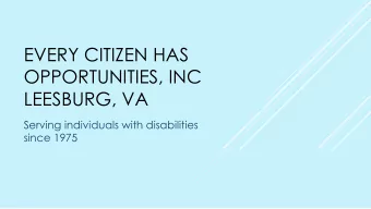 EVERY CITIZEN HAS  OPPORTUNITIES, INC  LEESBURG, VA  Serving individuals with disabilities  since