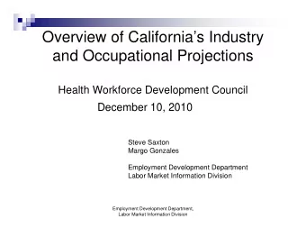 Overview of Californias Industry  y  and Occupational Projections  Health Workforce Development
