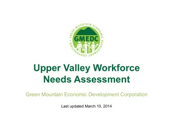 Upper Valley Workforce  Needs Assessment  Green Mountain Economic Development Corporation  Last