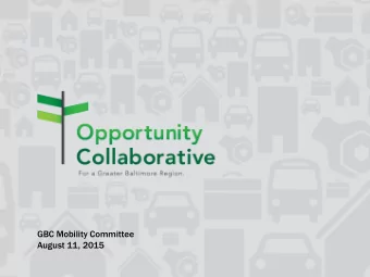 GBC Mobility Committee  August 11, 2015  The Baltimore Region  What Were Doing  Developing a