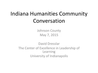 Indiana Humanities Community  Conversation  Johnson County  May 7, 2015  David Dresslar  The Center