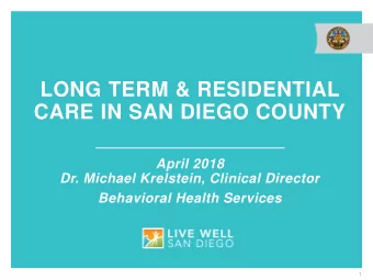 LONG TERM &amp; RESIDENTIAL  CARE IN SAN DIEGO COUNTY  April 2018  Dr. Michael Krelstein, Clinical