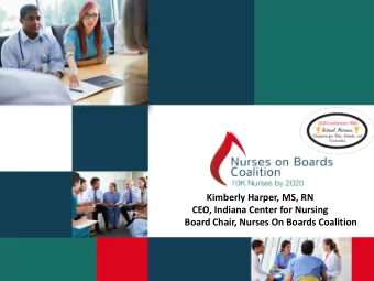Kimberly Harper, MS, RN  CEO, Indiana Center for Nursing  Board Chair, Nurses On Boards Coalition