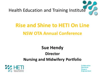 Rise and Shine to HETI On Line  NSW OTA Annual Conference  Sue Hendy  Director  Nursing and