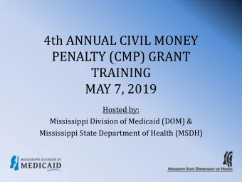 4th ANNUAL CIVIL MONEY  PENALTY (CMP) GRANT  TRAINING  MAY 7, 2019  Hosted by:  Mississippi
