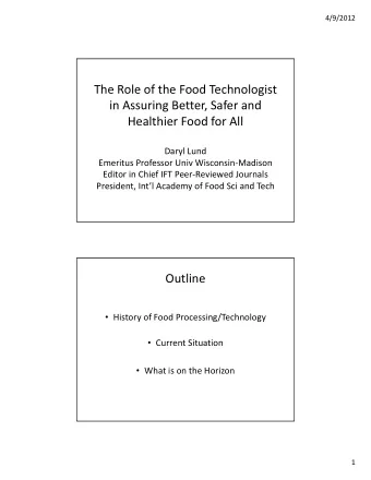 The Role of the Food Technologist in Assuring Better, Safer and Healthier Food for All Daryl Lund