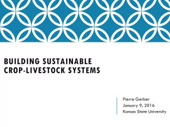 CROP-LIVESTOCK SYSTEMS  Pierre Gerber  January 9, 2016  Kansas State University  THE CHALLENGE