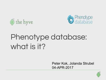 Phenotype database:  what is it?  Peter Kok, Jolanda Strubel  04-APR-2017  Contents  Background  1.