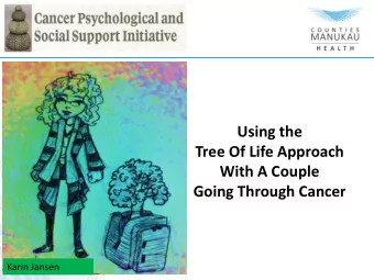 Using the  Tree Of Life Approach  With A Couple  Going Through Cancer  Karin Jansen  Agenda
