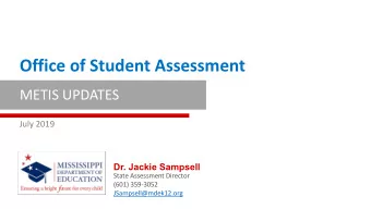 Office of Student Assessment  METIS UPDATES  July 2019  Dr. Jackie Sampsell  State Assessment