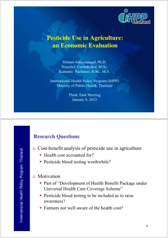 Pesticide Use in Agriculture:  an Economic Evaluation  Jittinan Aukayanagul, Ph.D.  Nisachol