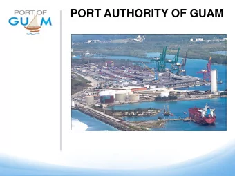 PORT AUTHORITY OF GUAM  Port of Guam page 2 Our Port      Historically, Guam has served as a