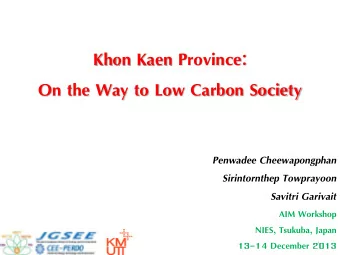 Khon Kaen Province:  On the Way to Low Carbon Society  Penwadee Cheewapongphan  Sirintornthep