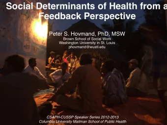 Social Determinants of Health from a Feedback Perspective   &quot; Peter S. Hovmand, PhD, MSW !