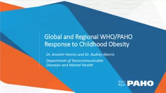 Glo  lobal and Regional WHO/PAHO  Response to Childhood Obesity  Dr. Anselm Hennis and Dr. Audrey